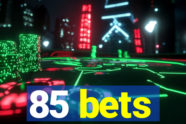 85 bets